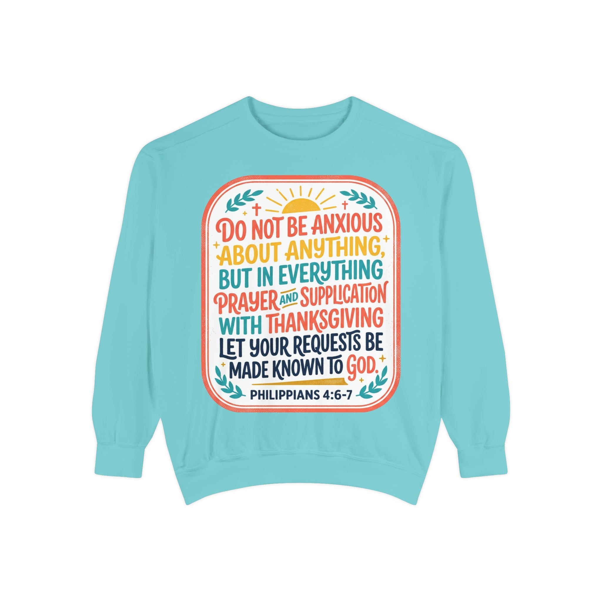 Philippians 4:6-7 Scripture Prayer Sweatshirt | Do Not Be Anxious Religious Pullover