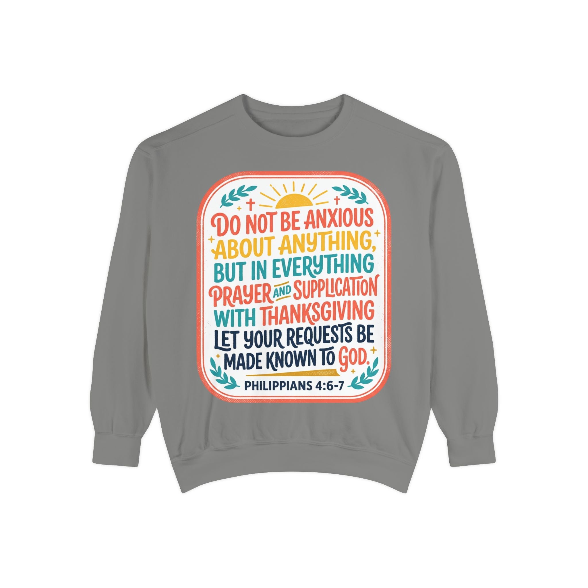 Philippians 4:6-7 Scripture Prayer Sweatshirt | Do Not Be Anxious Religious Pullover