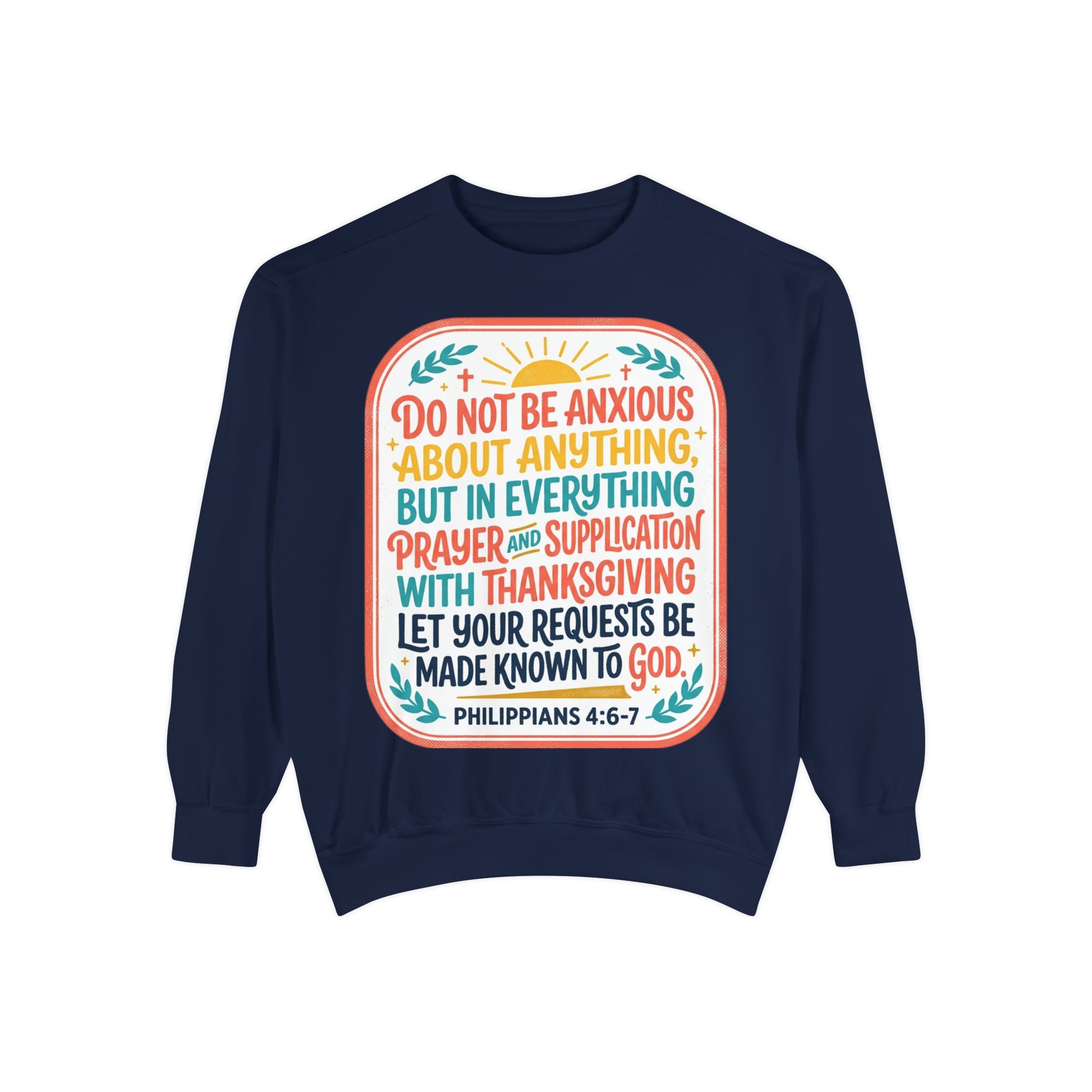 Philippians 4:6-7 Scripture Prayer Sweatshirt | Do Not Be Anxious Religious Pullover