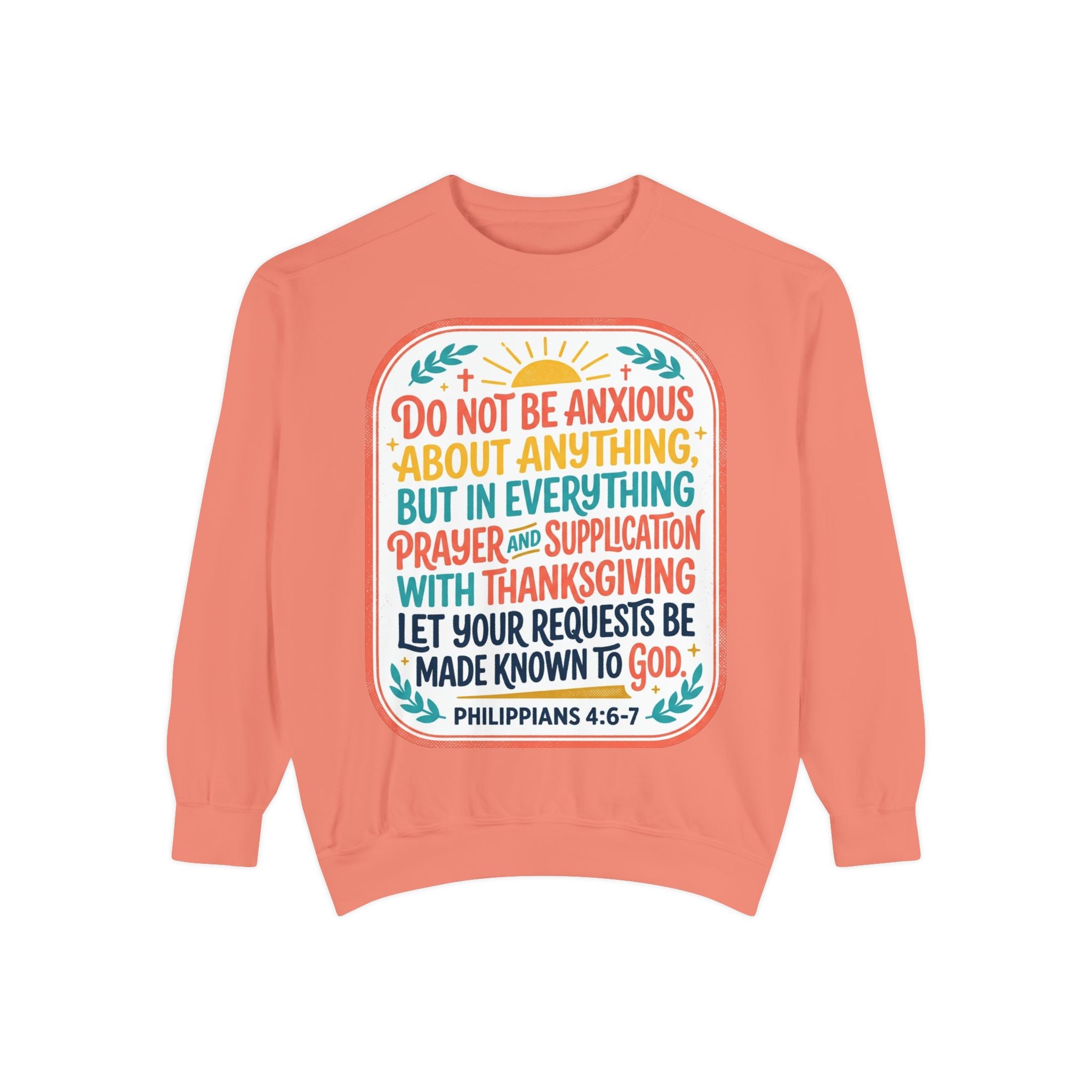 Philippians 4:6-7 Scripture Prayer Sweatshirt | Do Not Be Anxious Religious Pullover