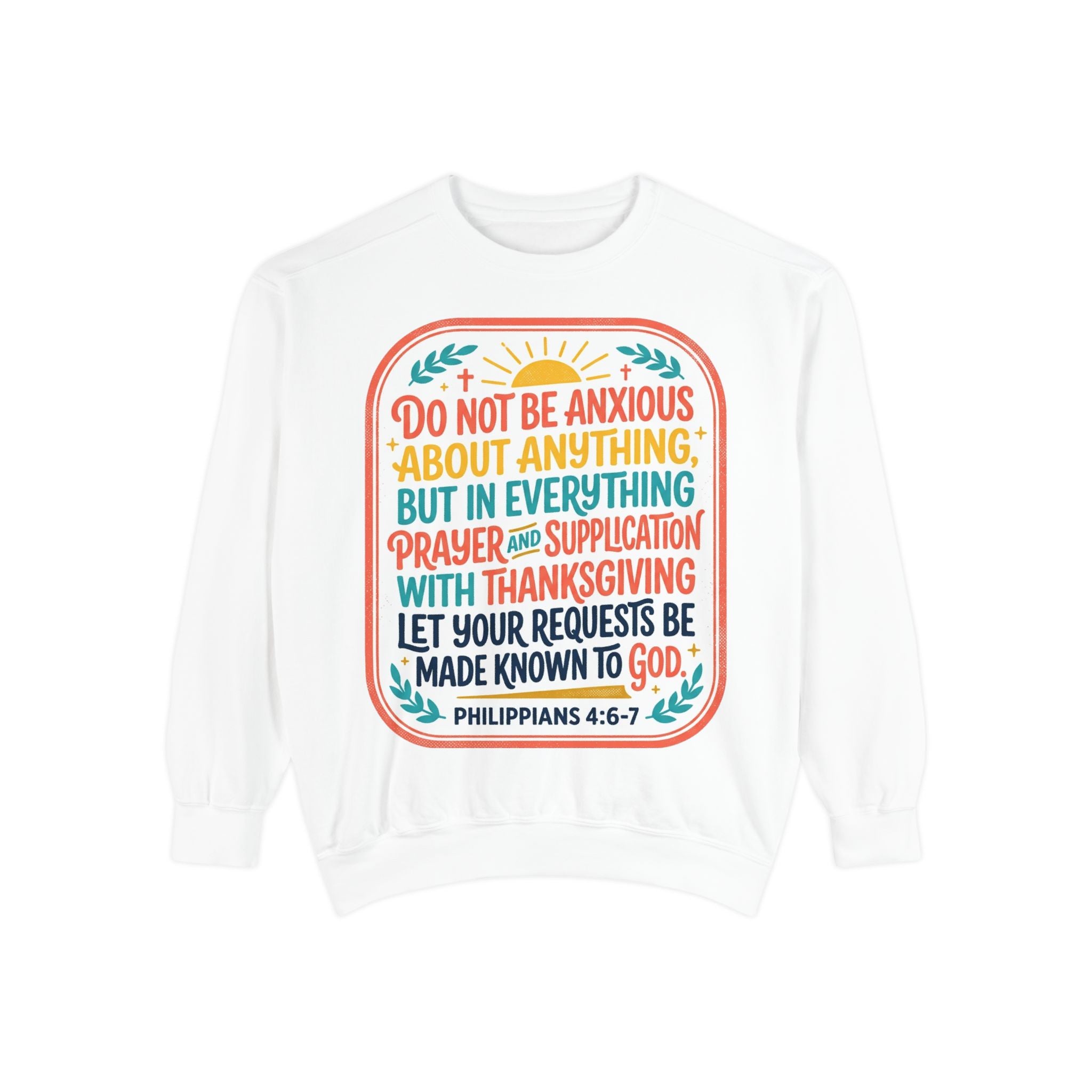 Philippians 4:6-7 Scripture Prayer Sweatshirt | Do Not Be Anxious Religious Pullover