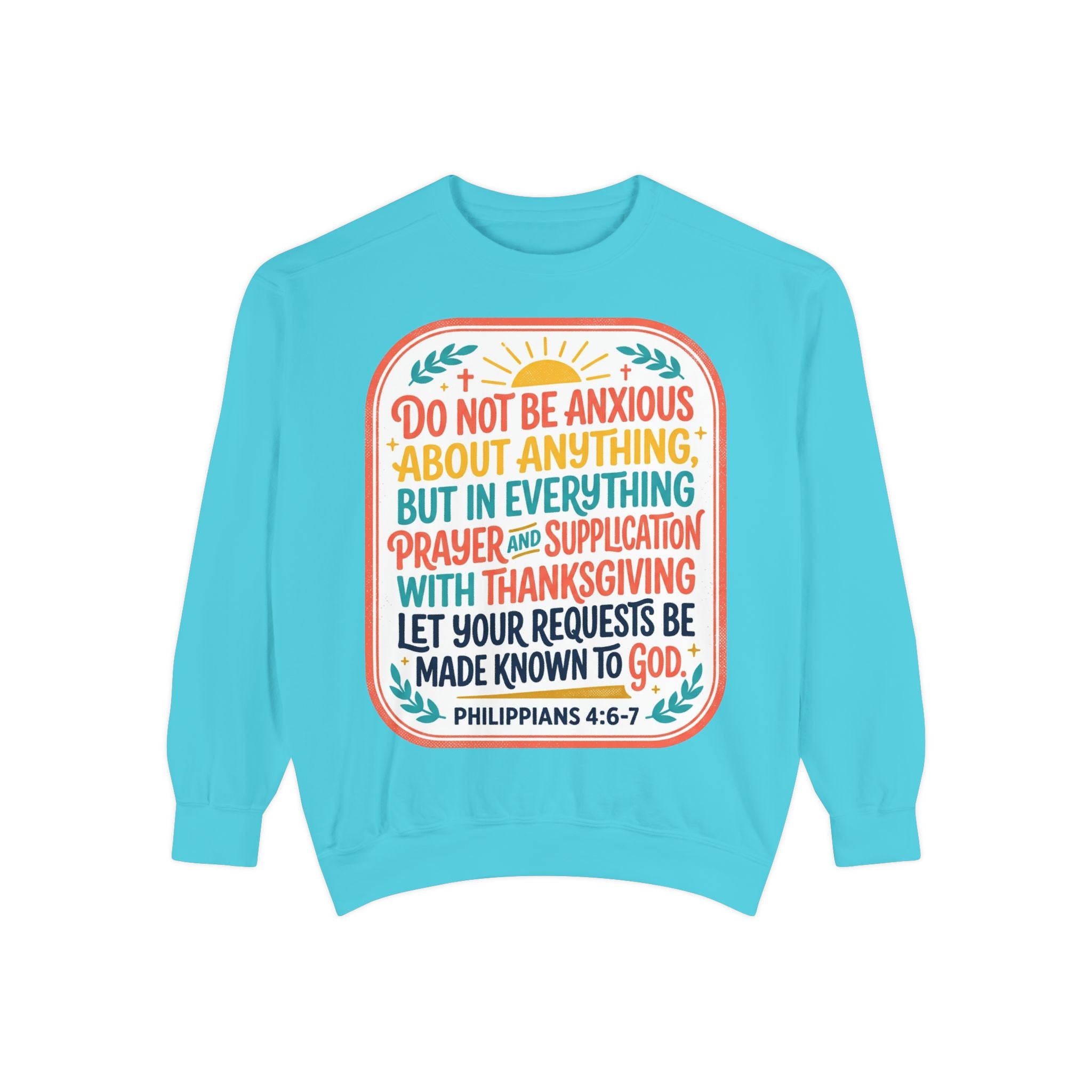 Philippians 4:6-7 Scripture Prayer Sweatshirt | Do Not Be Anxious Religious Pullover