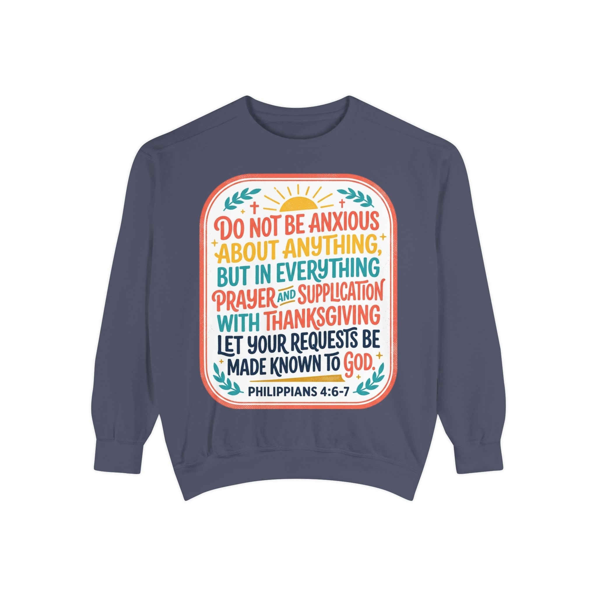 Philippians 4:6-7 Scripture Prayer Sweatshirt | Do Not Be Anxious Religious Pullover